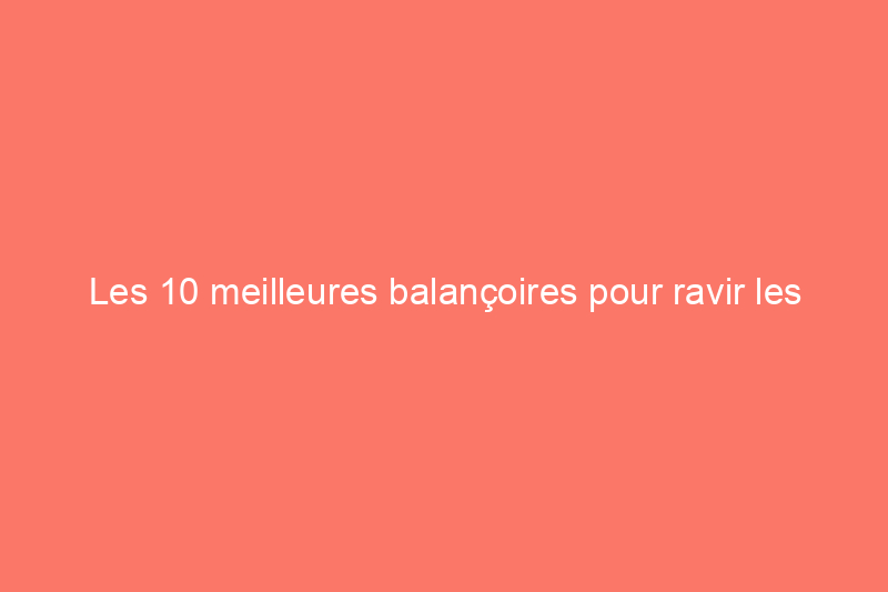 Les 10 meilleures balançoires pour ravir les enfants de tous âges