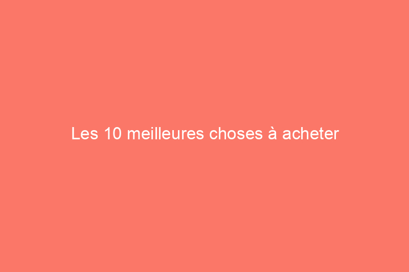 Les 10 meilleures choses à acheter d'occasion