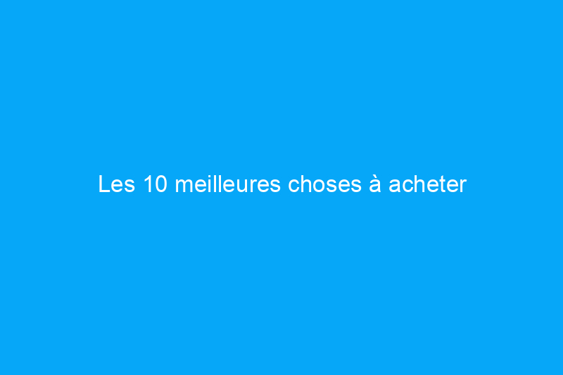 Les 10 meilleures choses à acheter d'occasion