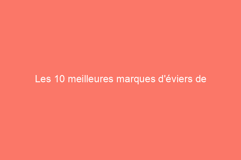 Les 10 meilleures marques d'éviers de cuisine de 2024