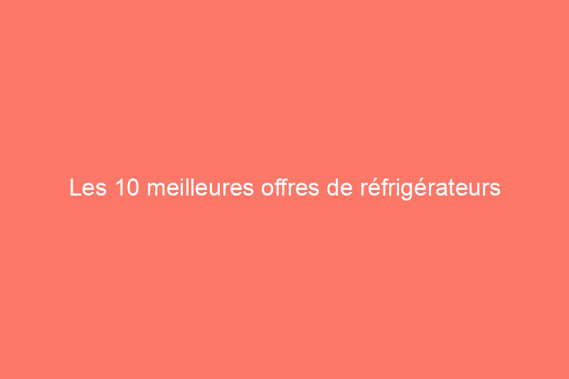 Les 10 meilleures offres de réfrigérateurs