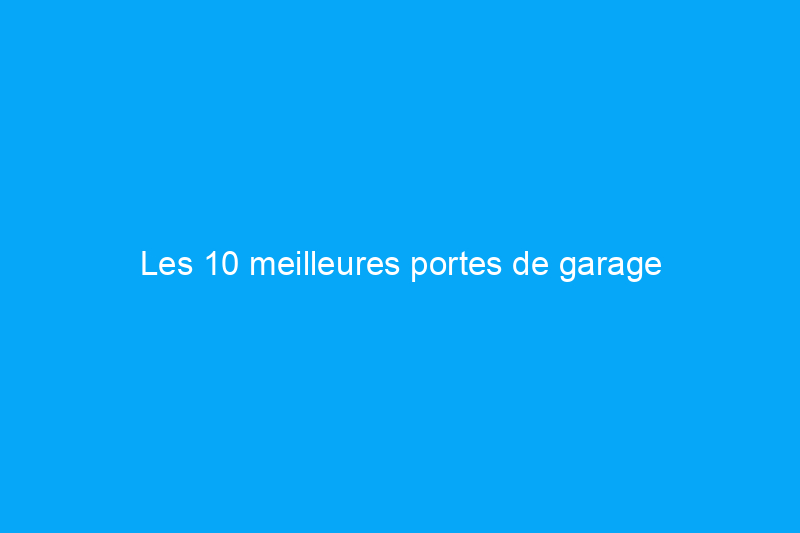 Les 10 meilleures portes de garage