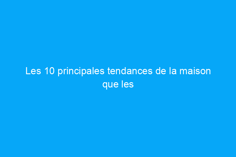 Les 10 principales tendances de la maison que les blogueurs DIY espèrent voir disparaître en 2021