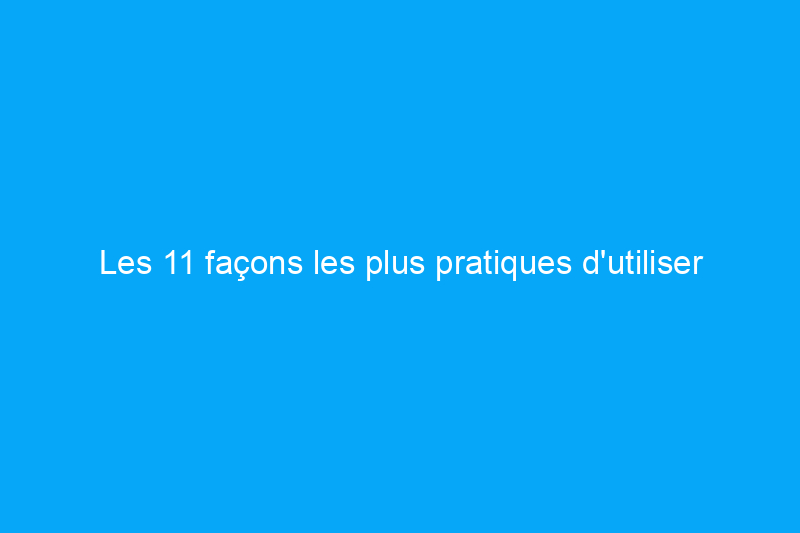 Les 11 façons les plus pratiques d'utiliser un pistolet à colle chaude