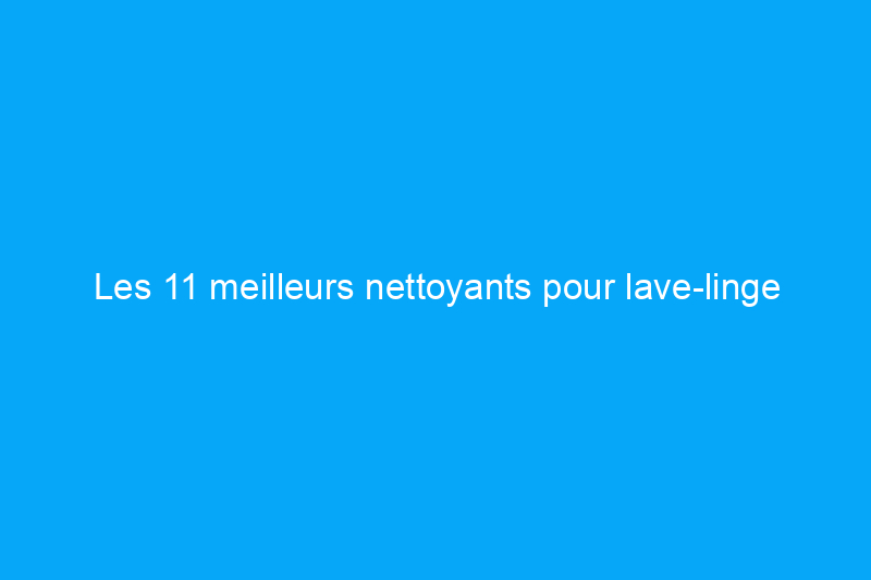 Les 11 meilleurs nettoyants pour lave-linge