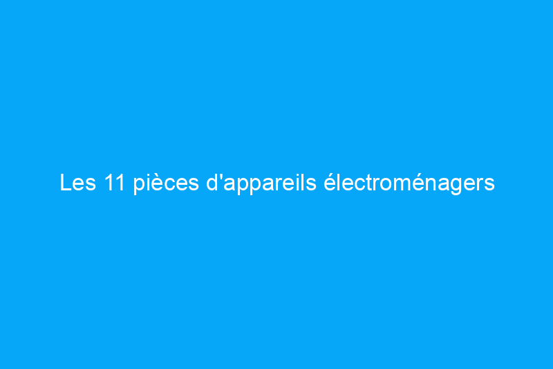 Les 11 pièces d'appareils électroménagers les plus chères à remplacer