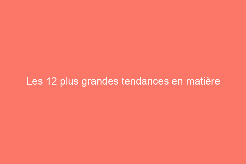 Les 12 plus grandes tendances en matière d'aménagement paysager pour 2022