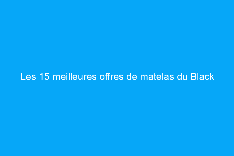 Les 15 meilleures offres de matelas du Black Friday que vous pouvez encore acheter