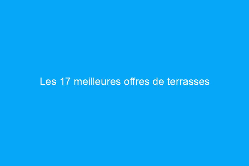 Les 17 meilleures offres de terrasses extérieures du Black Friday que vous pouvez encore acheter