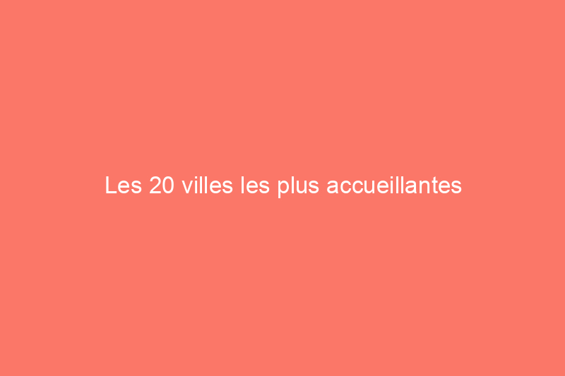 Les 20 villes les plus accueillantes d'Amérique