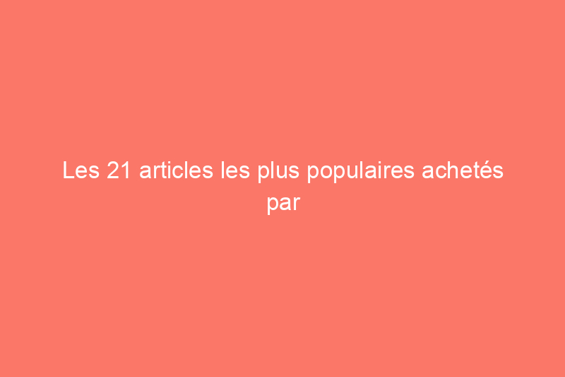 Les 21 articles les plus populaires achetés par les lecteurs de Bob Vila en 2021