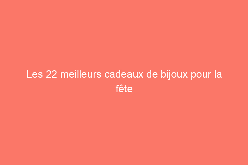 Les 22 meilleurs cadeaux de bijoux pour la fête des mères qui disent « Je t'aime »