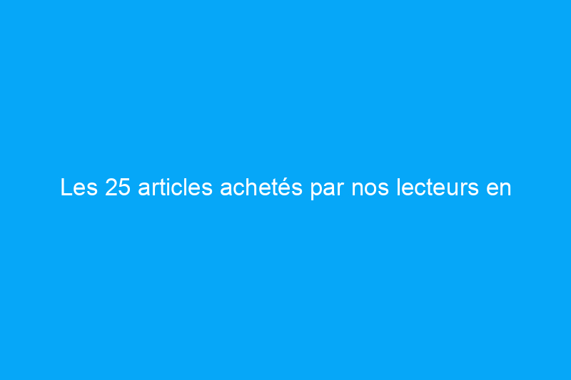 Les 25 articles achetés par nos lecteurs en novembre