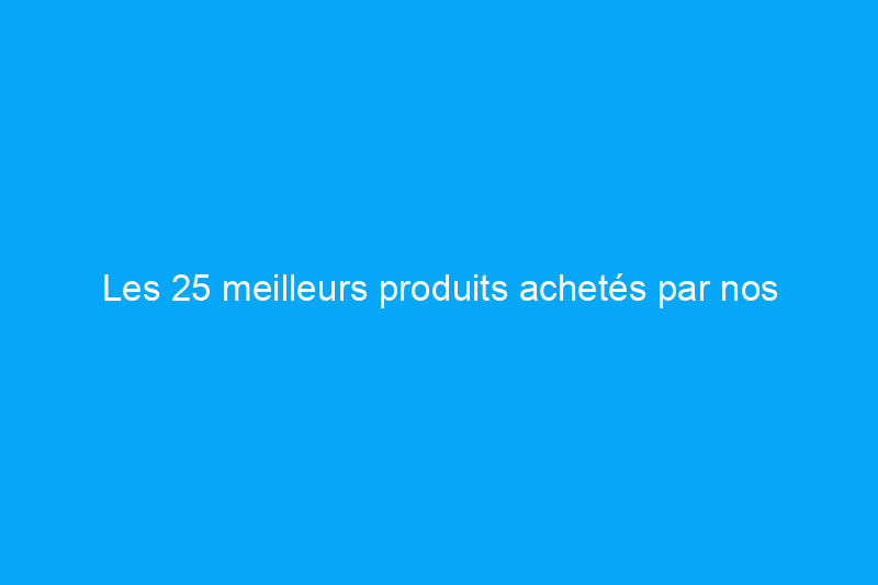 Les 25 meilleurs produits achetés par nos lecteurs en février