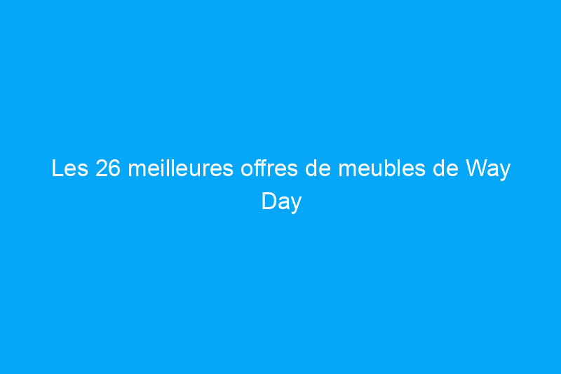 Les 26 meilleures offres de meubles de Way Day sur les canapés, les commodes et plus encore