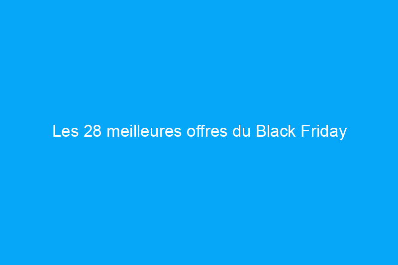 Les 28 meilleures offres du Black Friday d'Amazon que vous pouvez acheter dès maintenant