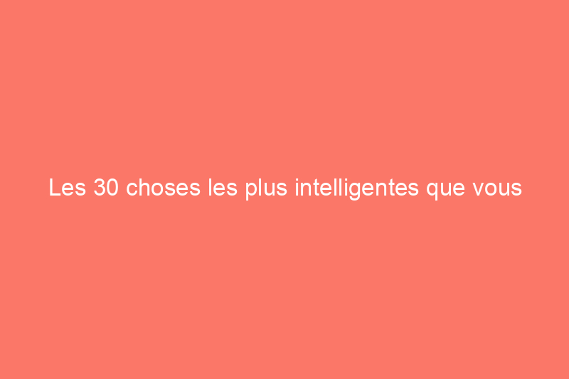 Les 30 choses les plus intelligentes que vous pouvez faire pour vous préparer à un hiver glacial