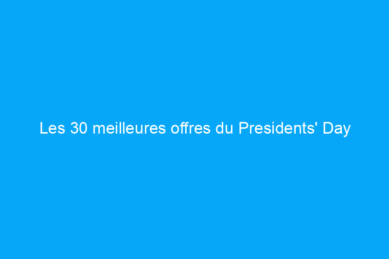 Les 30 meilleures offres du Presidents' Day de Lowe's