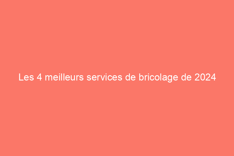 Les 4 meilleurs services de bricolage de 2024