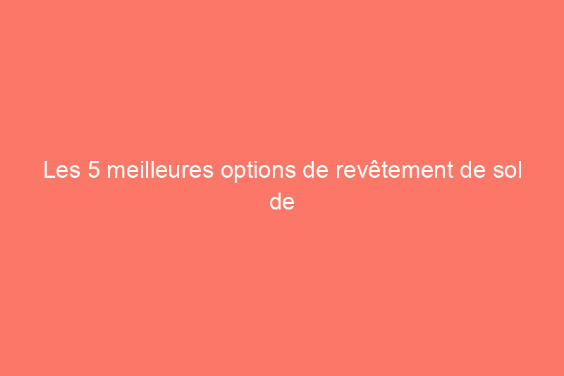 Les 5 meilleures options de revêtement de sol de cuisine pour votre rénovation