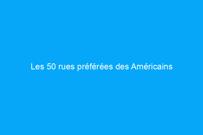 Les 50 rues préférées des Américains