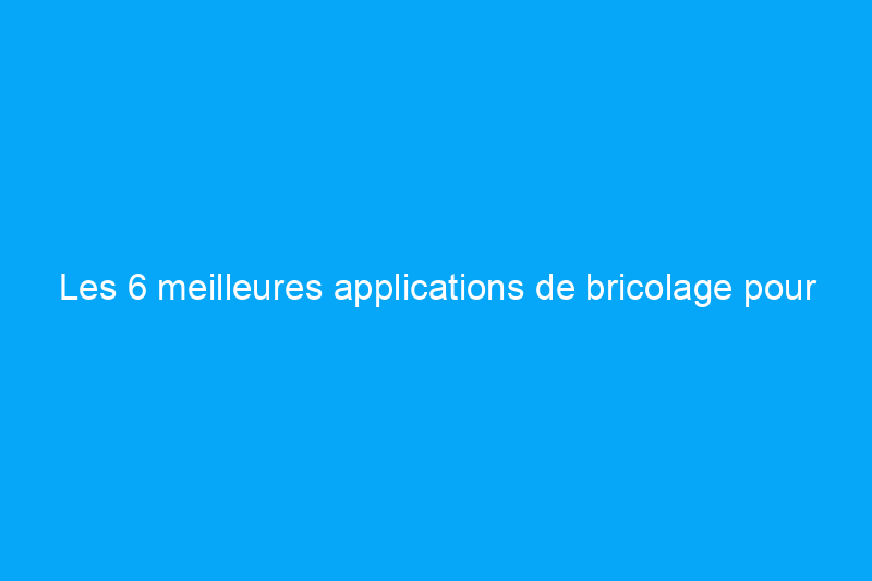 Les 6 meilleures applications de bricolage pour gagner de l'argent : sélection 2024