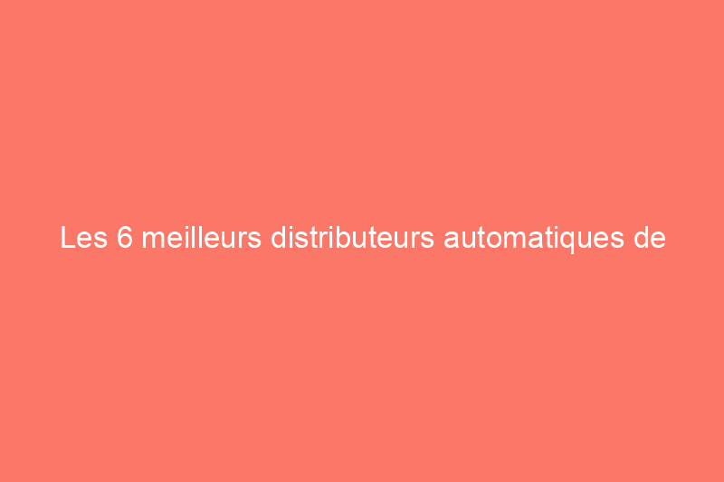 Les 6 meilleurs distributeurs automatiques de nourriture pour chats sur lesquels vous (et votre animal de compagnie) pouvez compter