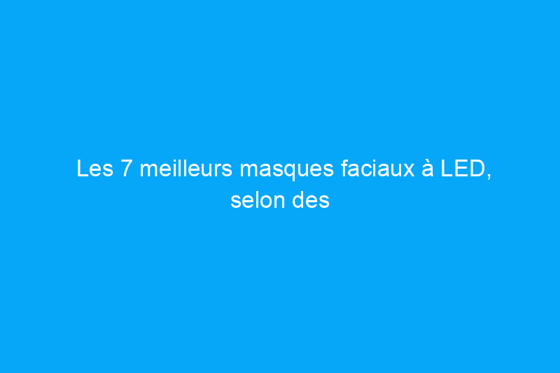 Les 7 meilleurs masques faciaux à LED, selon des tests approfondis