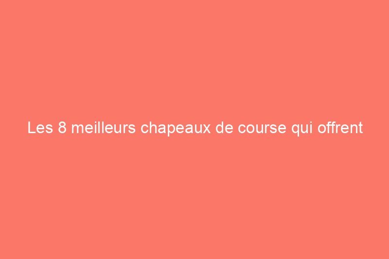 Les 8 meilleurs chapeaux de course qui offrent une protection respirante et évacuant la transpiration