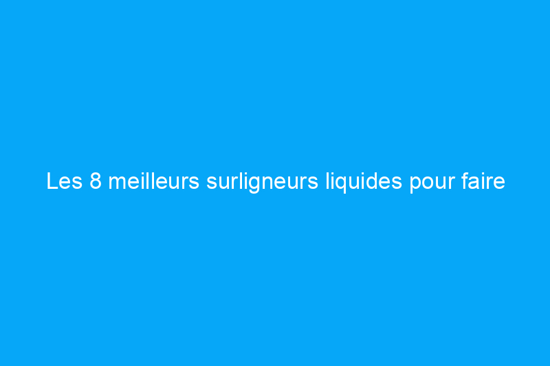 Les 8 meilleurs surligneurs liquides pour faire briller n'importe quel teint