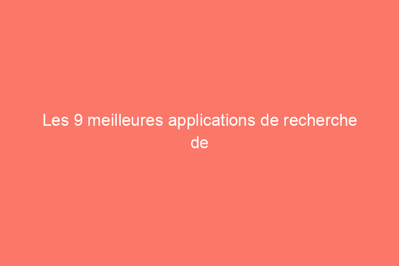 Les 9 meilleures applications de recherche de logement que tous les acheteurs et vendeurs devraient connaître