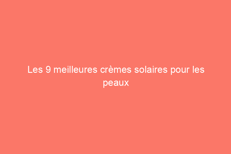 Les 9 meilleures crèmes solaires pour les peaux grasses, selon les dermatologues