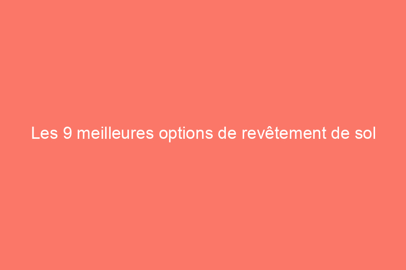 Les 9 meilleures options de revêtement de sol pour la chambre à coucher