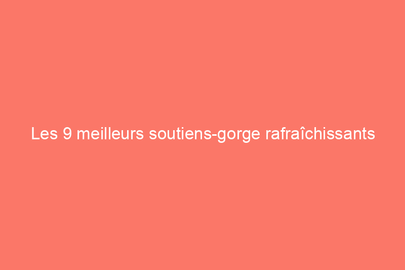 Les 9 meilleurs soutiens-gorge rafraîchissants pour garder la transpiration à distance