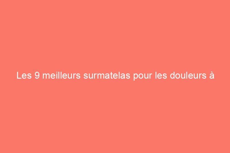 Les 9 meilleurs surmatelas pour les douleurs à la hanche, selon les experts