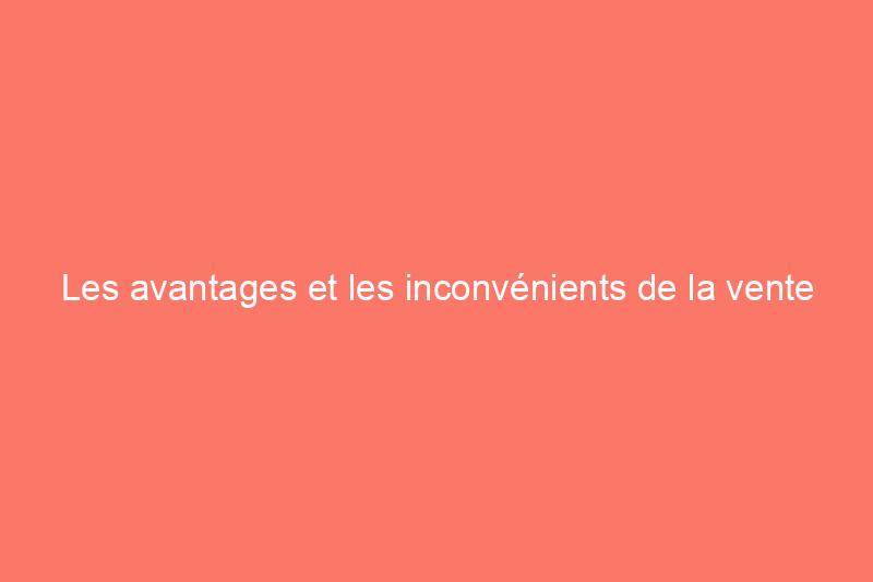 Les avantages et les inconvénients de la vente d'une maison meublée