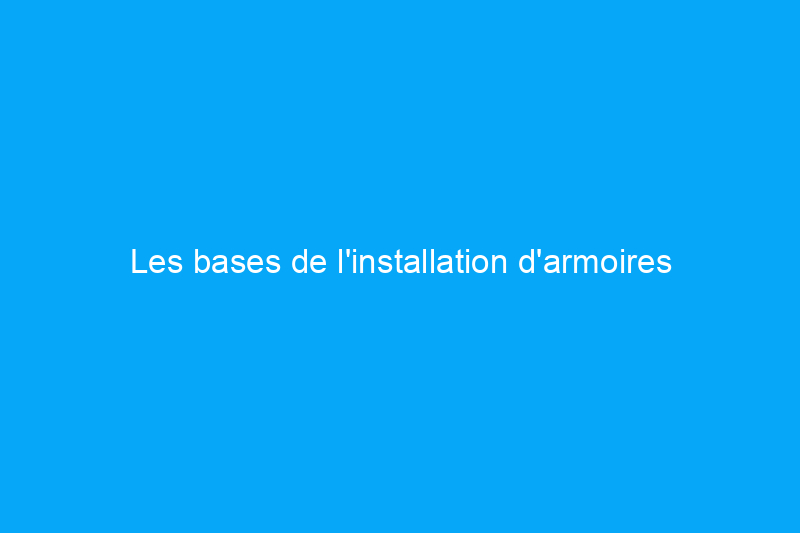 Les bases de l'installation d'armoires de base dans la cuisine