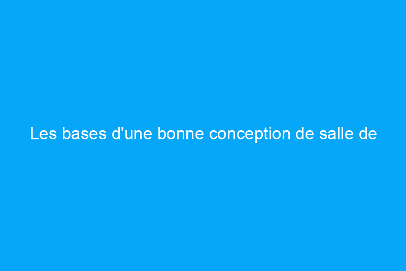 Les bases d'une bonne conception de salle de bains : les mesures à connaître