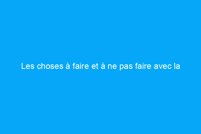 Les choses à faire et à ne pas faire avec la peinture au pistolet