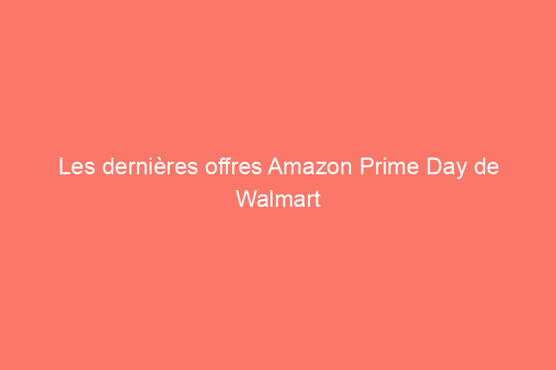 Les dernières offres Amazon Prime Day de Walmart : des réductions importantes chez Walmart sur ROKU, Microsoft, Instant Pot et plus encore pendant le Prime Day 2021