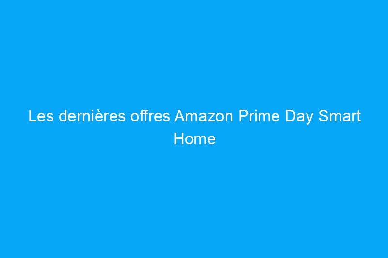 Les dernières offres Amazon Prime Day Smart Home : des réductions importantes sur Google, Amazon, iRobot et plus encore