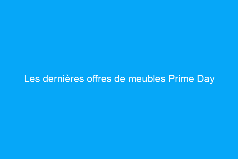 Les dernières offres de meubles Prime Day 2021 : des réductions massives sur Zinus, Tangkula, Nathan James et plus encore