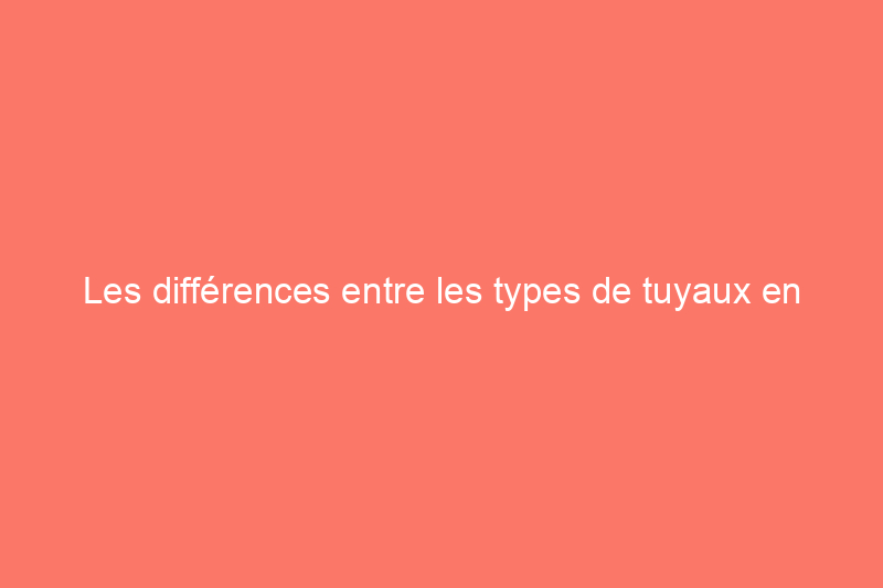 Les différences entre les types de tuyaux en cuivre, expliquées