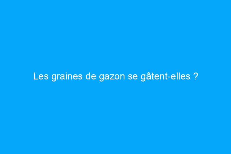 Les graines de gazon se gâtent-elles ?