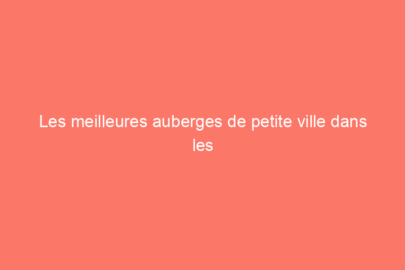 Les meilleures auberges de petite ville dans les 50 États