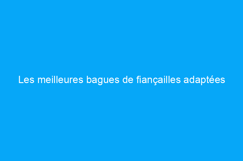 Les meilleures bagues de fiançailles adaptées à votre style et à votre budget