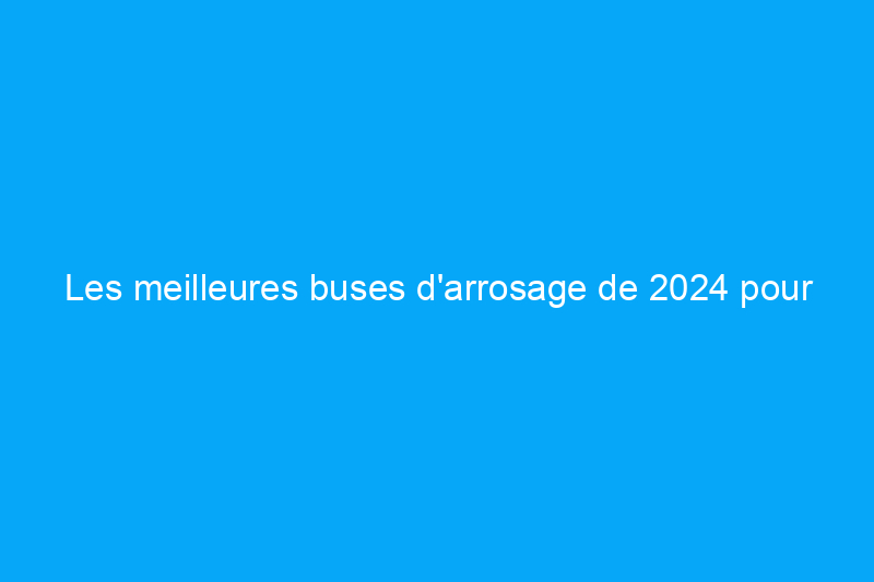 Les meilleures buses d'arrosage de 2024 pour un jardinage sans fuite, testées