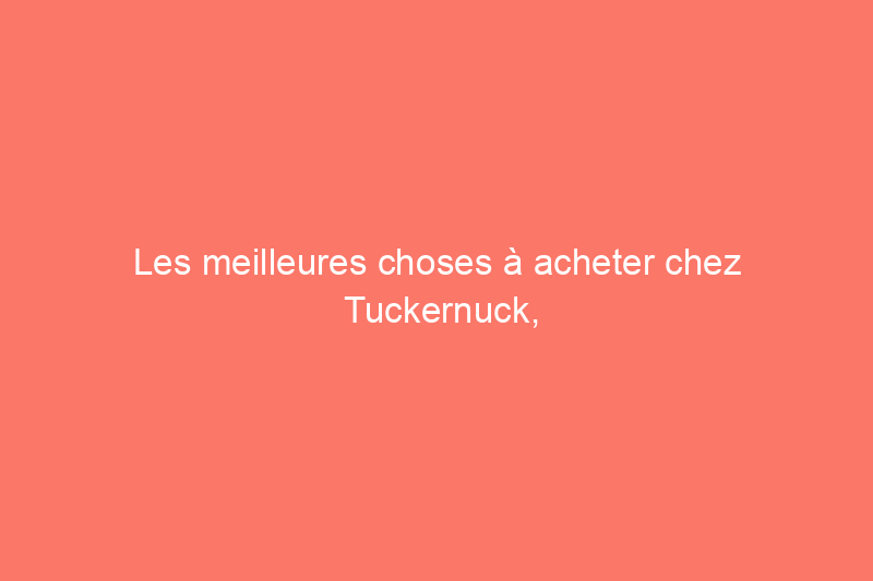 Les meilleures choses à acheter chez Tuckernuck, selon notre équipe mode