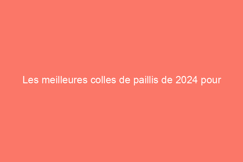 Les meilleures colles de paillis de 2024 pour garder votre jardin impeccable, testées