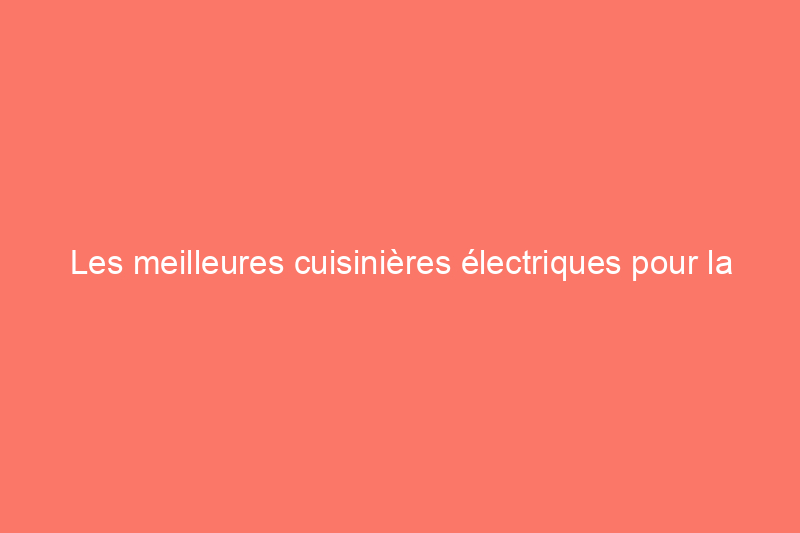 Les meilleures cuisinières électriques pour la cuisine en 2024